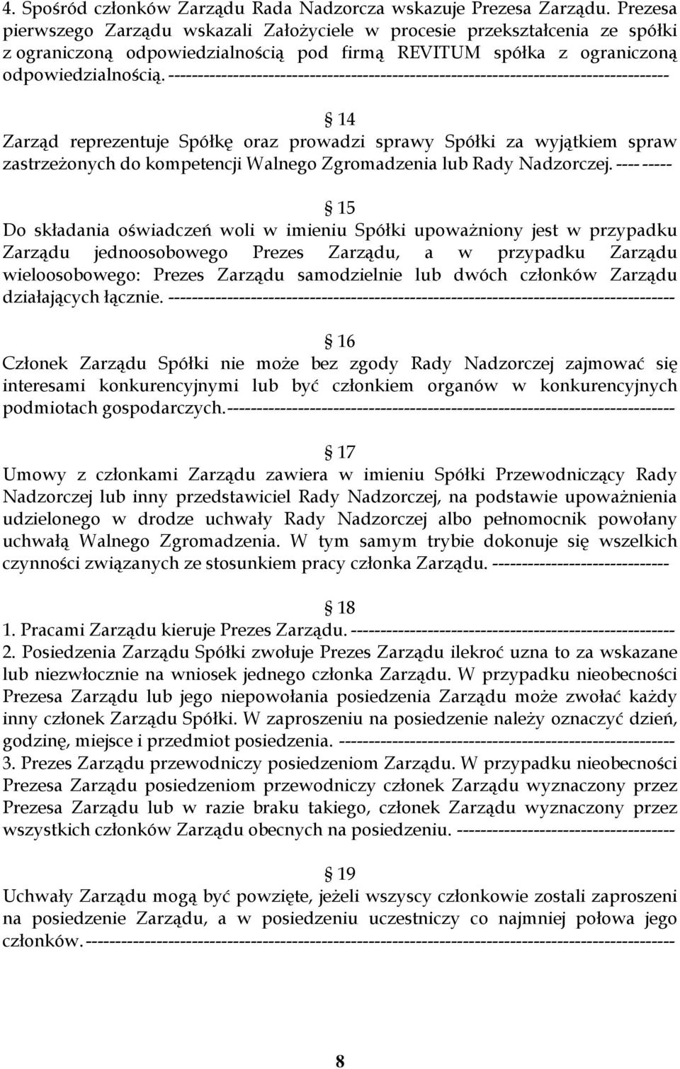------------------------------------------------------------------------------------- 14 Zarząd reprezentuje Spółkę oraz prowadzi sprawy Spółki za wyjątkiem spraw zastrzeżonych do kompetencji Walnego