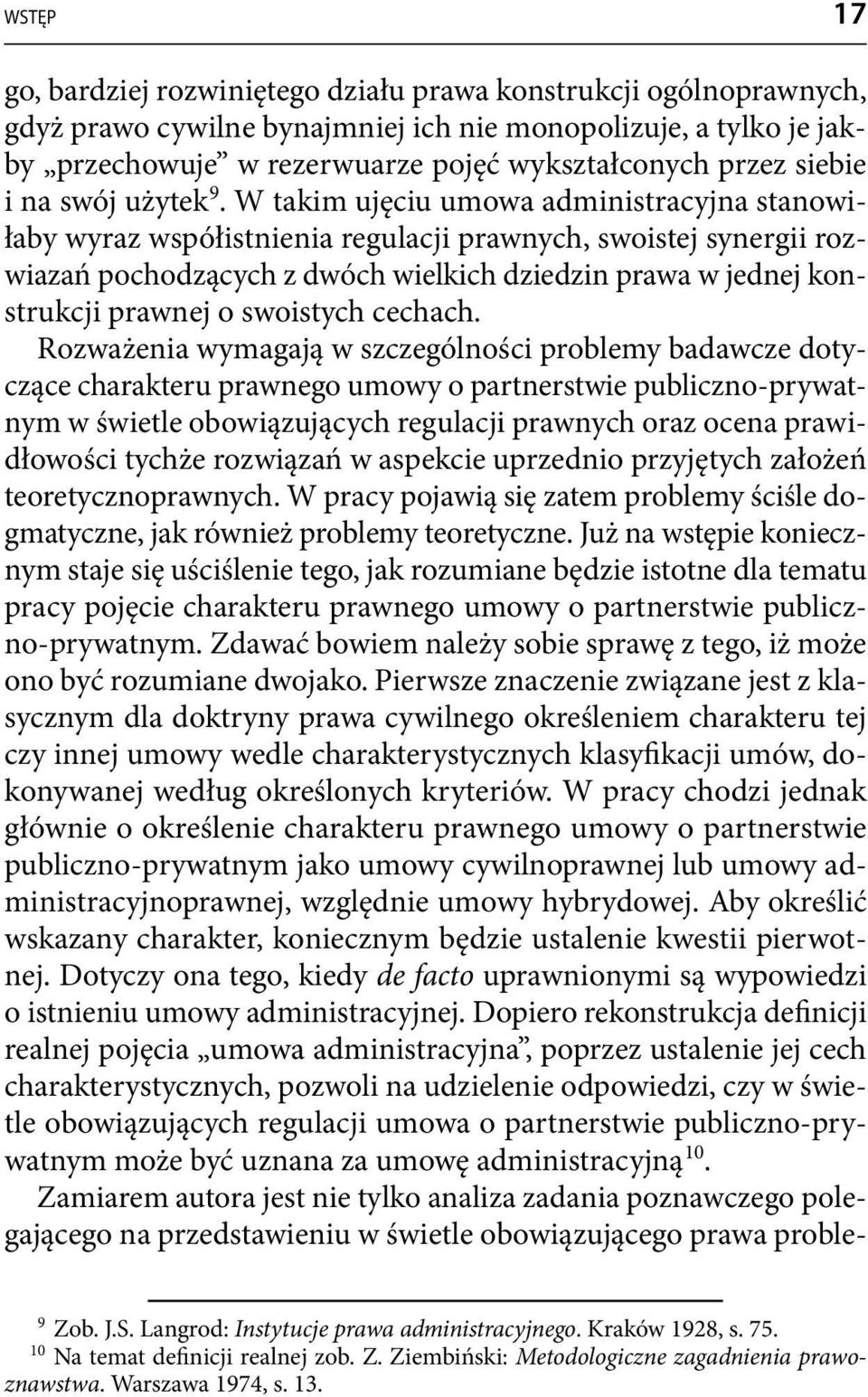 W takim ujęciu umowa administracyjna stanowiłaby wyraz współistnienia regulacji prawnych, swoistej synergii rozwiazań pochodzących z dwóch wielkich dziedzin prawa w jednej konstrukcji prawnej o