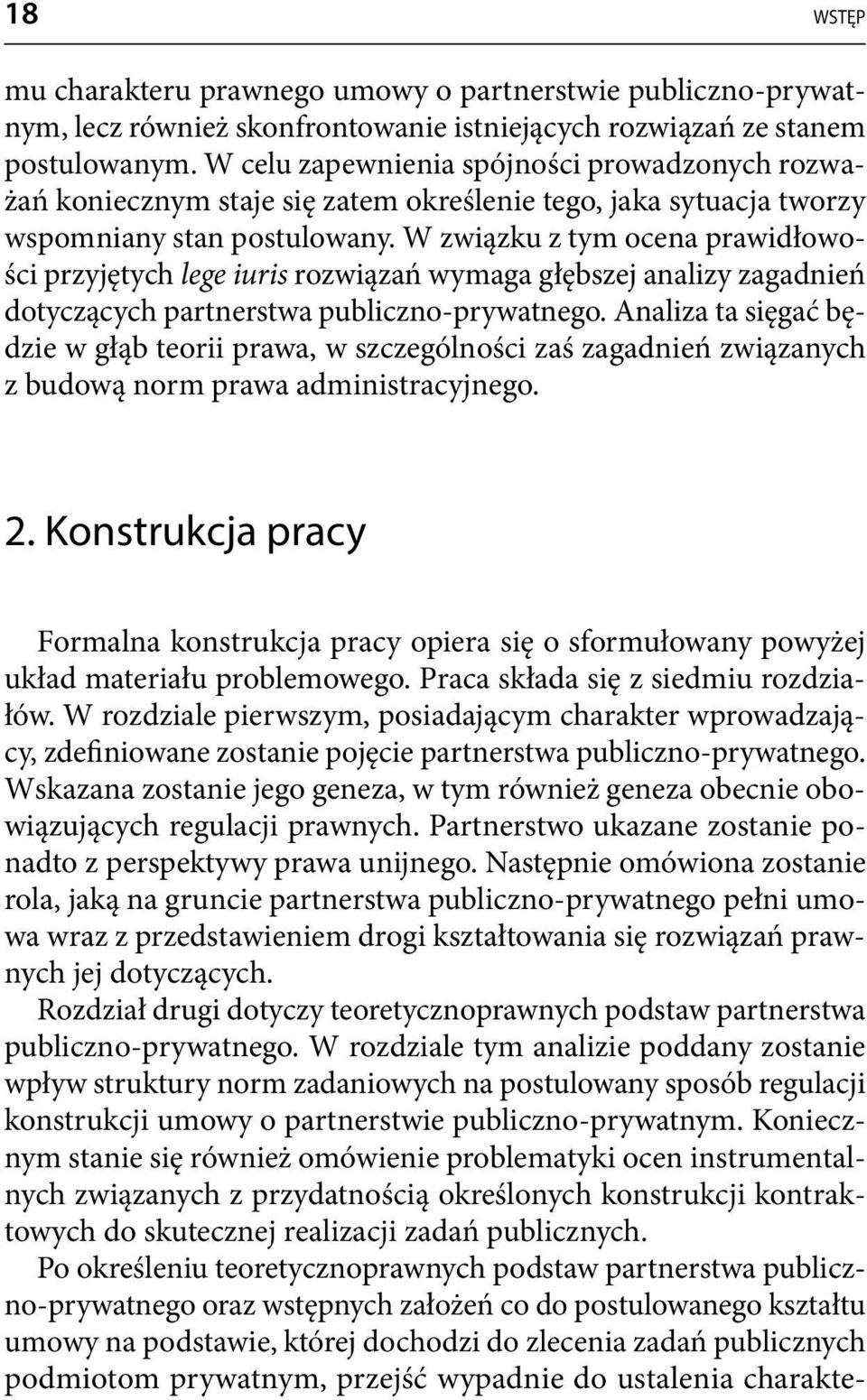 W związku z tym ocena prawidłowości przyjętych lege iuris rozwiązań wymaga głębszej analizy zagadnień dotyczących partnerstwa publiczno-prywatnego.