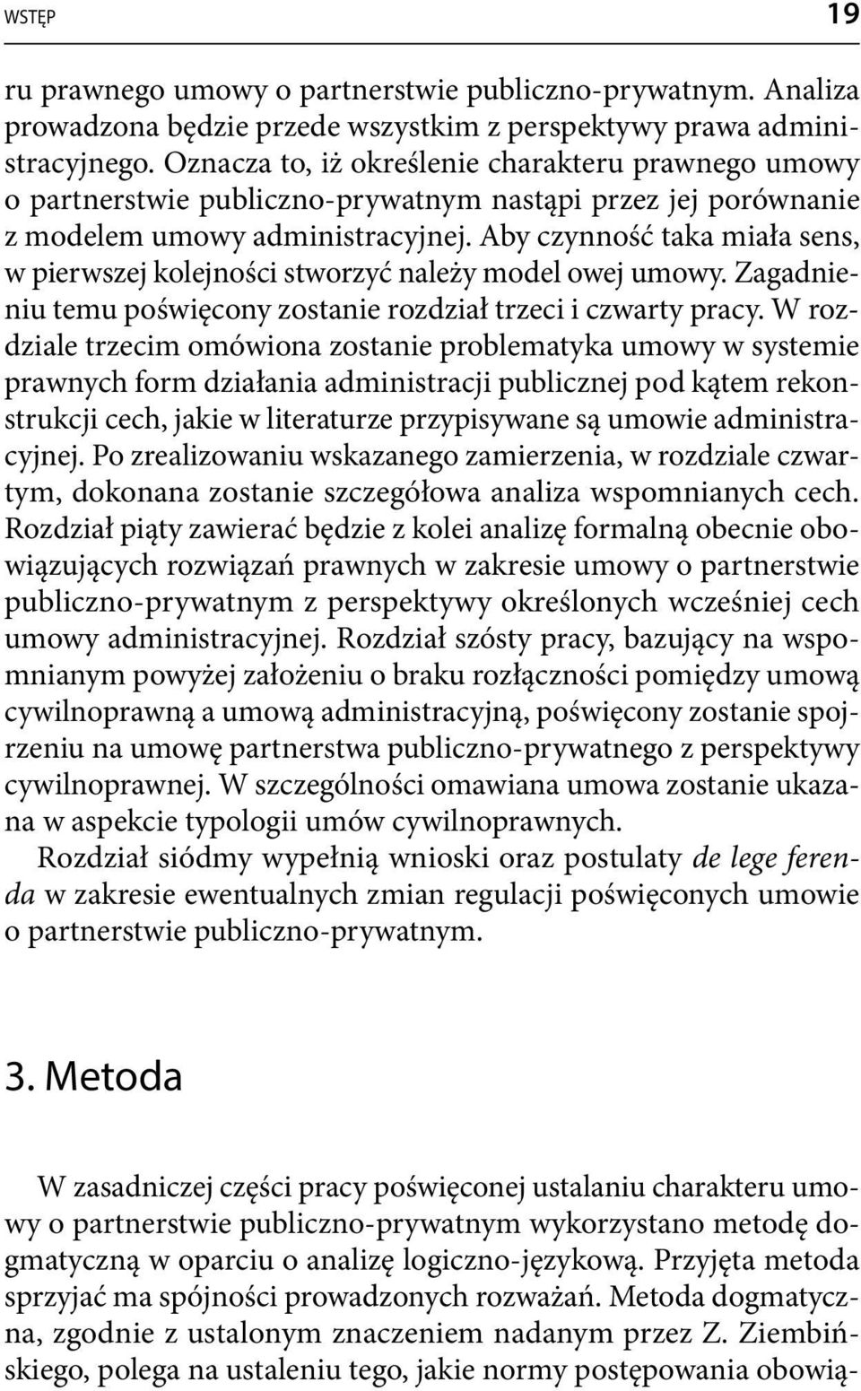 Aby czynność taka miała sens, w pierwszej kolejności stworzyć należy model owej umowy. Zagadnieniu temu poświęcony zostanie rozdział trzeci i czwarty pracy.