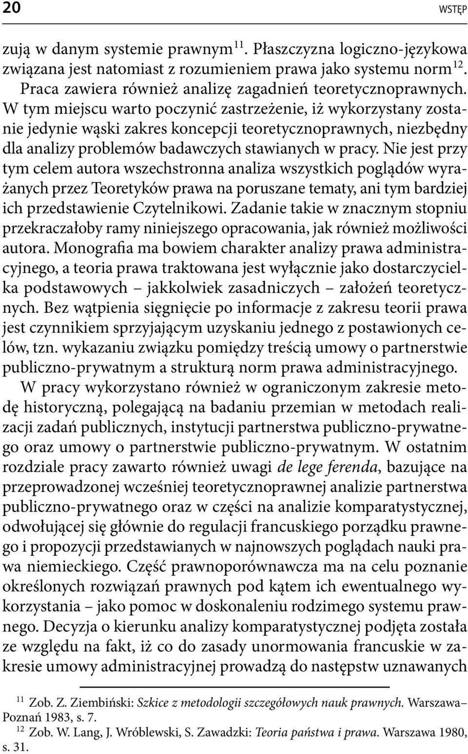 Nie jest przy tym celem autora wszechstronna analiza wszystkich poglądów wyrażanych przez Teoretyków prawa na poruszane tematy, ani tym bardziej ich przedstawienie Czytelnikowi.