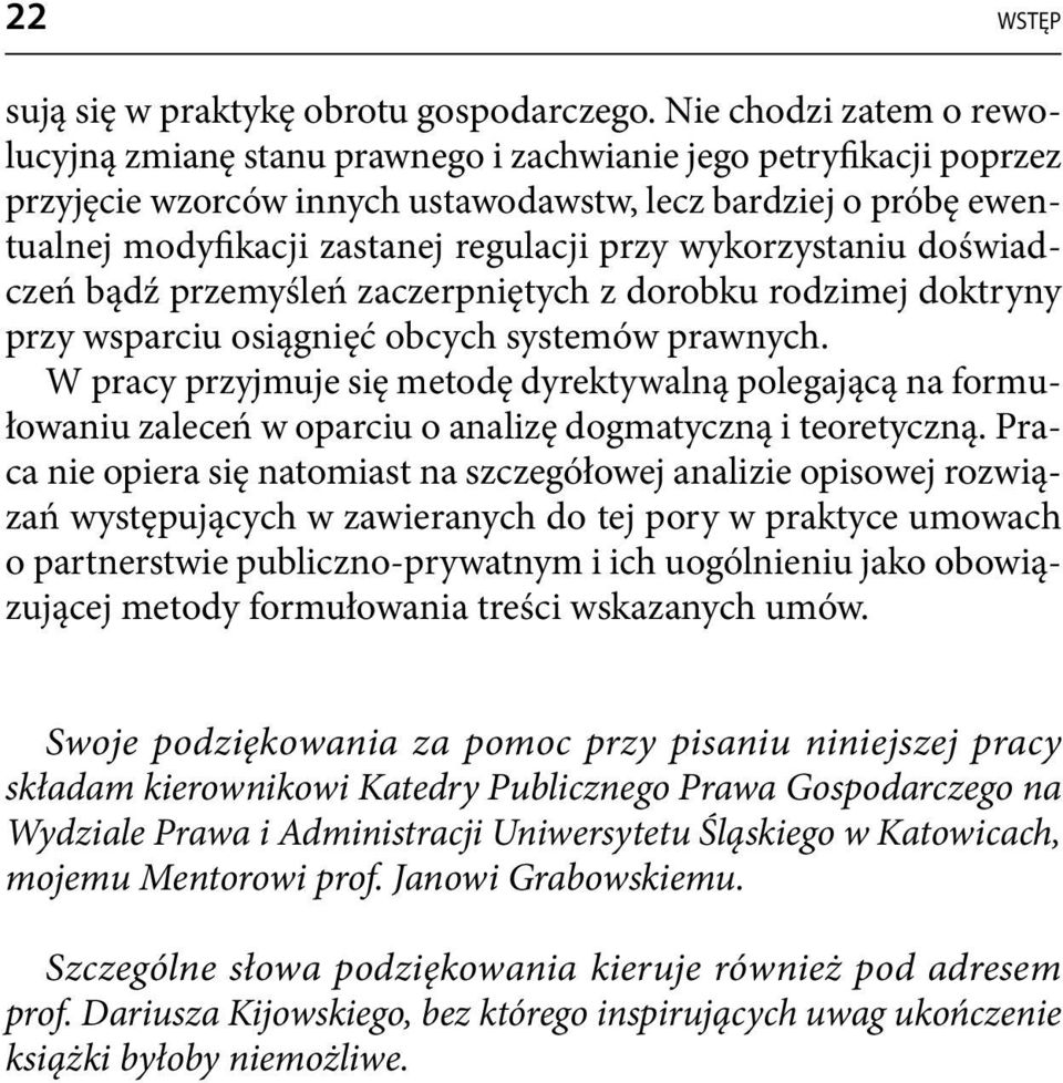 przy wykorzystaniu doświadczeń bądź przemyśleń zaczerpniętych z dorobku rodzimej doktryny przy wsparciu osiągnięć obcych systemów prawnych.