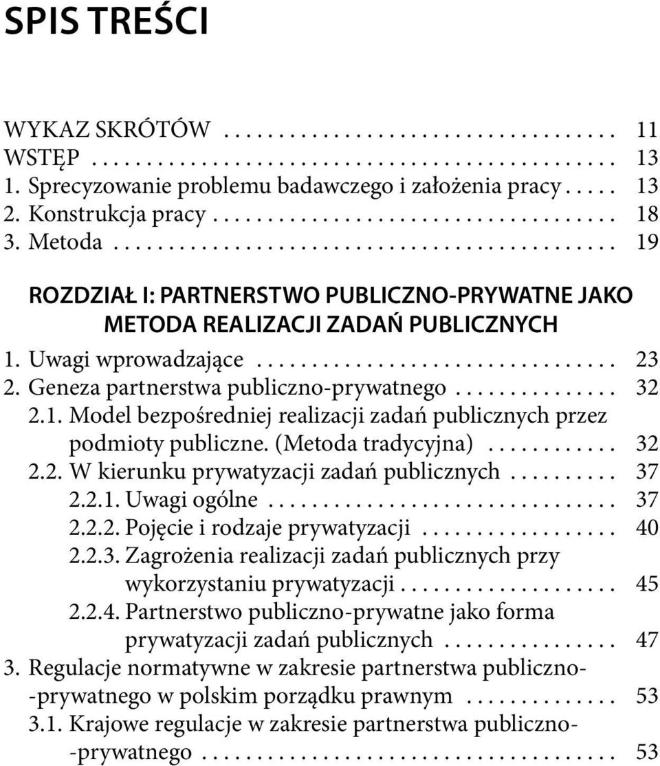 Uwagi wprowadzające................................. 23 2. Geneza partnerstwa publiczno-prywatnego............... 32 2.1. Model bezpośredniej realizacji zadań publicznych przez podmioty publiczne.