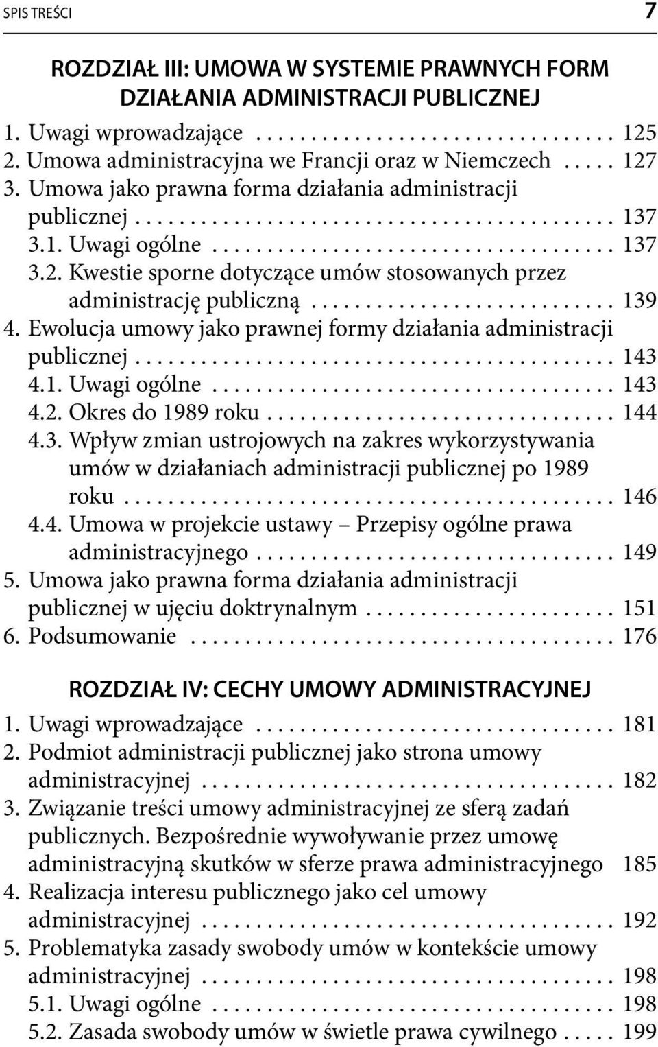 ........................... 139 4. Ewolucja umowy jako prawnej formy działania administracji publicznej............................................ 143 4.1. Uwagi ogólne..................................... 143 4.2.