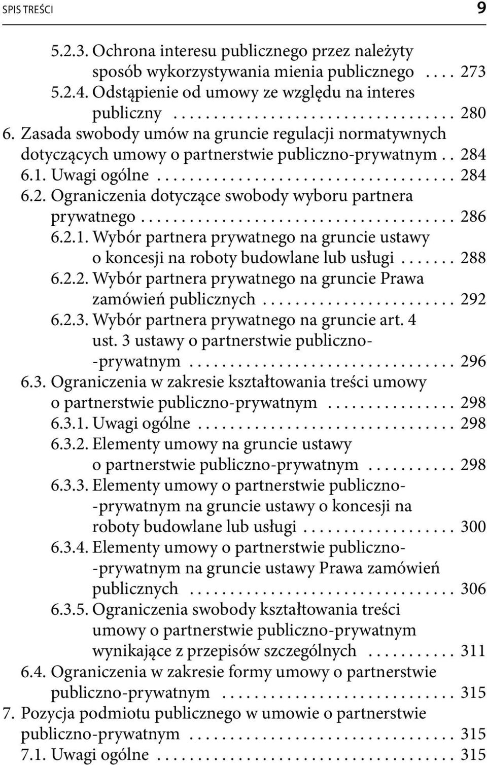 ...................................... 286 6.2.1. Wybór partnera prywatnego na gruncie ustawy o koncesji na roboty budowlane lub usługi....... 288 6.2.2. Wybór partnera prywatnego na gruncie Prawa zamówień publicznych.