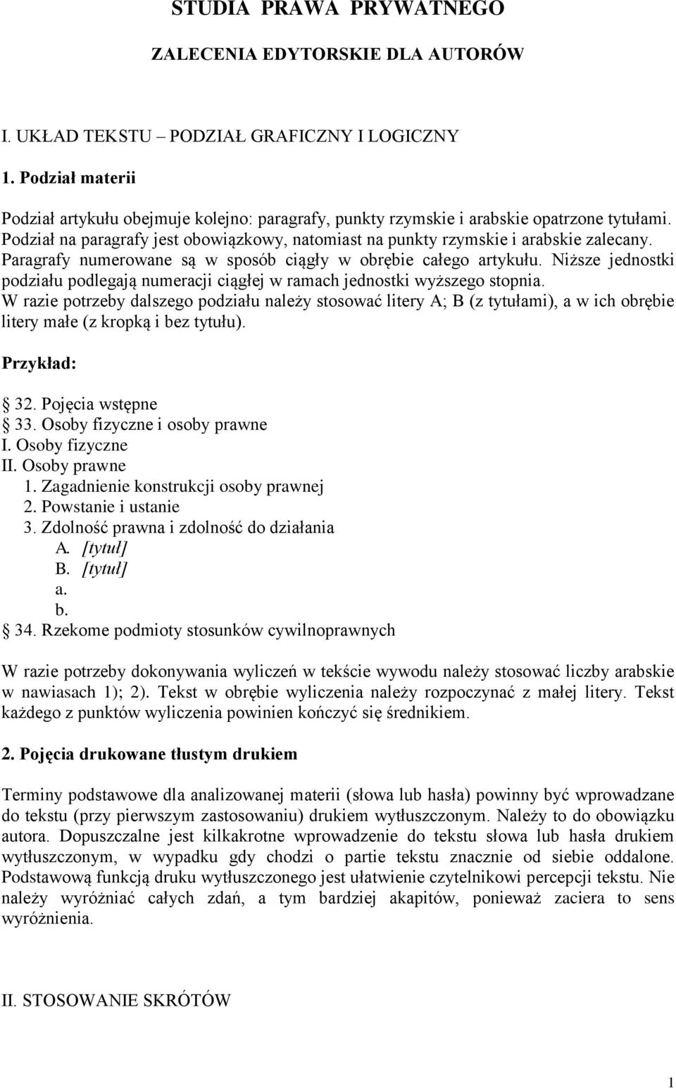 Paragrafy numerowane są w sposób ciągły w obrębie całego artykułu. Niższe jednostki podziału podlegają numeracji ciągłej w ramach jednostki wyższego stopnia.
