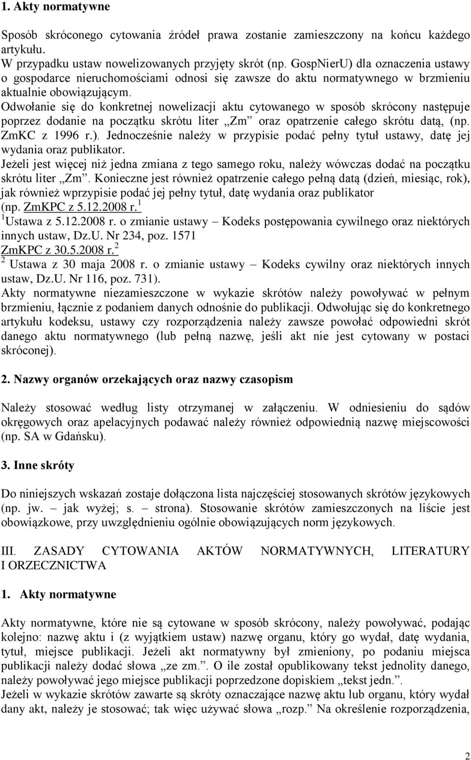 Odwołanie się do konkretnej nowelizacji aktu cytowanego w sposób skrócony następuje poprzez dodanie na początku skrótu liter Zm oraz opatrzenie całego skrótu datą, (np. ZmKC z 1996 r.).