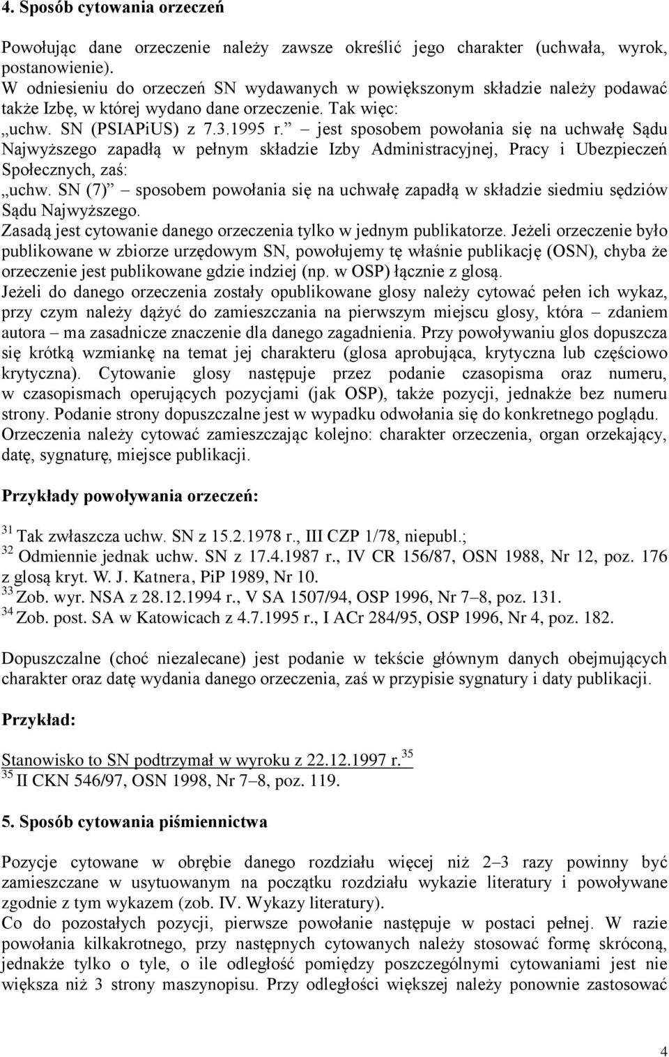 jest sposobem powołania się na uchwałę Sądu Najwyższego zapadłą w pełnym składzie Izby Administracyjnej, Pracy i Ubezpieczeń Społecznych, zaś: uchw.
