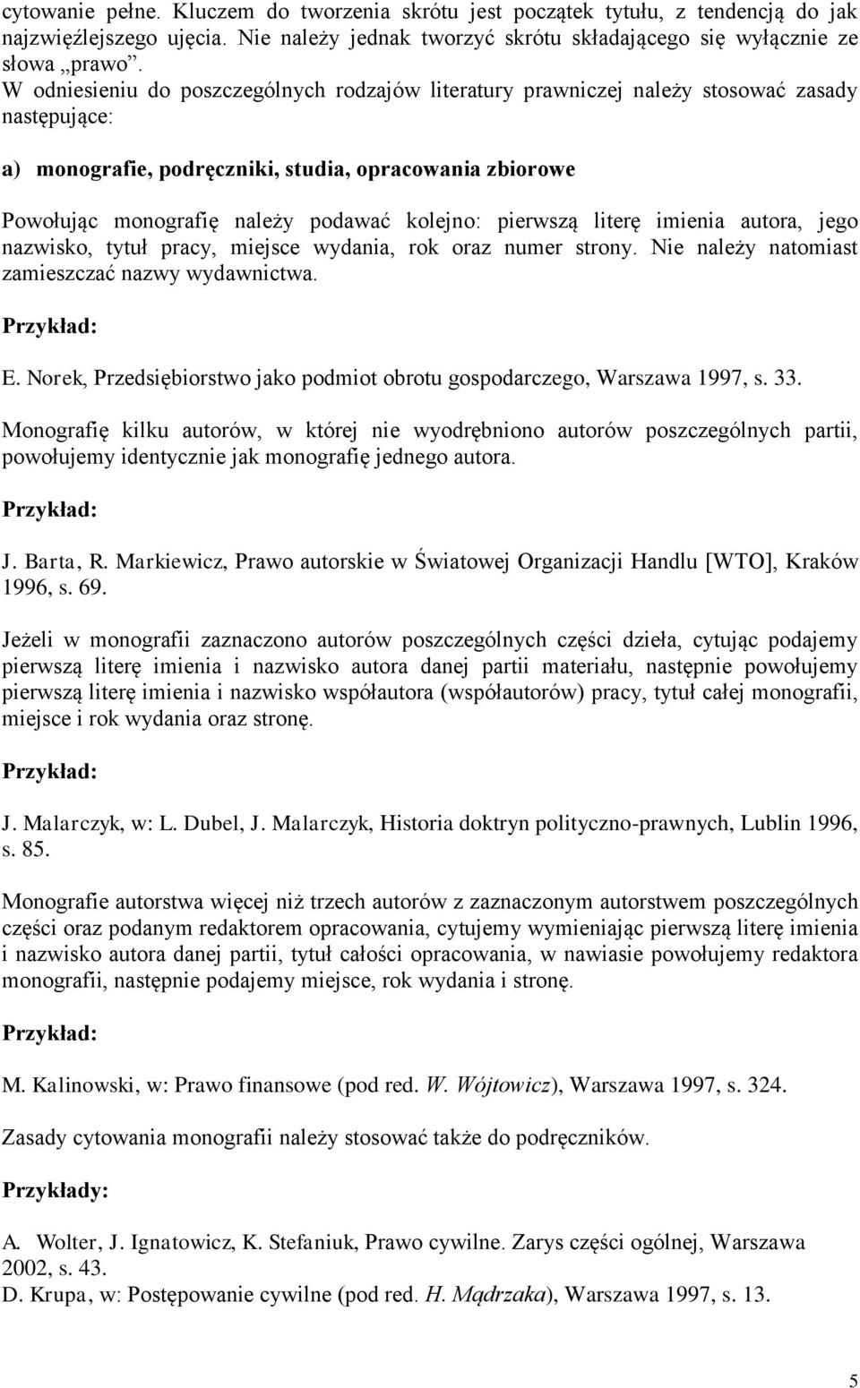 kolejno: pierwszą literę imienia autora, jego nazwisko, tytuł pracy, miejsce wydania, rok oraz numer strony. Nie należy natomiast zamieszczać nazwy wydawnictwa. E.