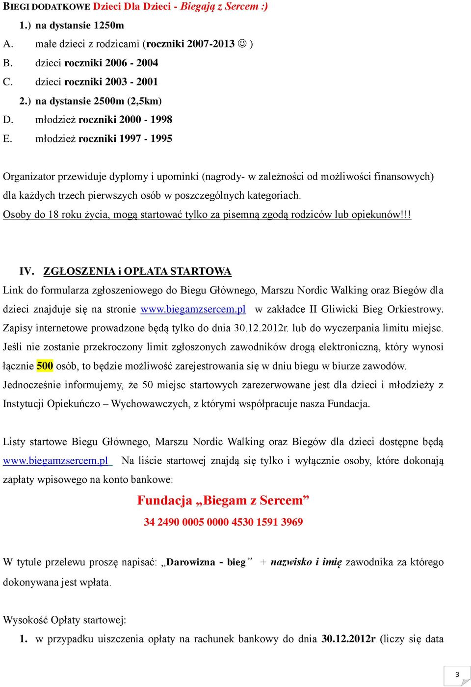 młodzież roczniki 1997-1995 Organizator przewiduje dyplomy i upominki (nagrody- w zależności od możliwości finansowych) dla każdych trzech pierwszych osób w poszczególnych kategoriach.