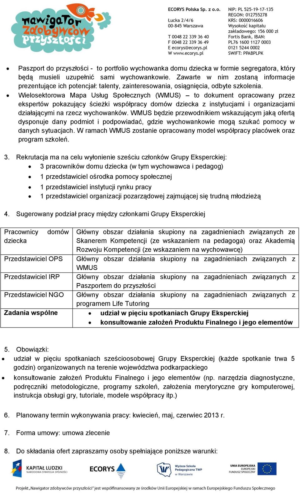 Wielosektorowa Mapa Usług Społecznych (WMUS) to dokument opracowany przez ekspertów pokazujący ścieżki współpracy domów dziecka z instytucjami i organizacjami działającymi na rzecz wychowanków.