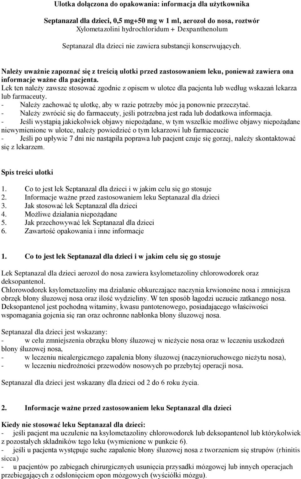 Lek ten należy zawsze stosować zgodnie z opisem w ulotce dla pacjenta lub według wskazań lekarza lub farmaceuty. - Należy zachować tę ulotkę, aby w razie potrzeby móc ją ponownie przeczytać.