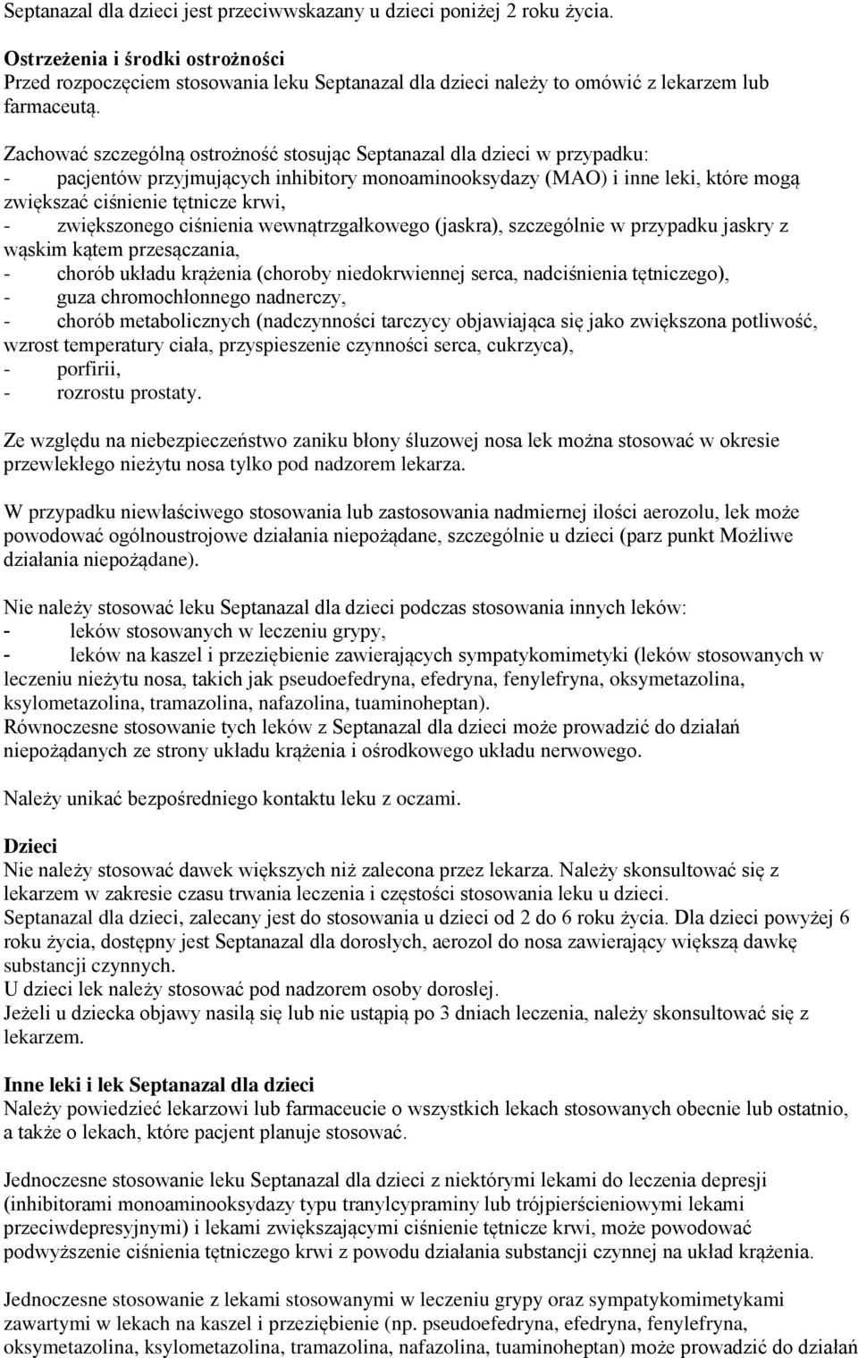 Zachować szczególną ostrożność stosując Septanazal dla dzieci w przypadku: - pacjentów przyjmujących inhibitory monoaminooksydazy (MAO) i inne leki, które mogą zwiększać ciśnienie tętnicze krwi, -