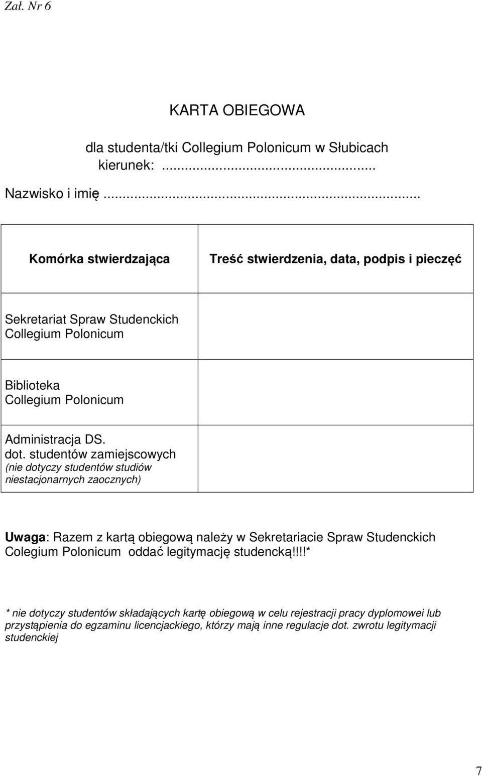 dot. studentów zamiejscowych (nie dotyczy studentów studiów niestacjonarnych zaocznych) Uwaga: Razem z kartą obiegową należy w Sekretariacie Spraw Studenckich Colegium