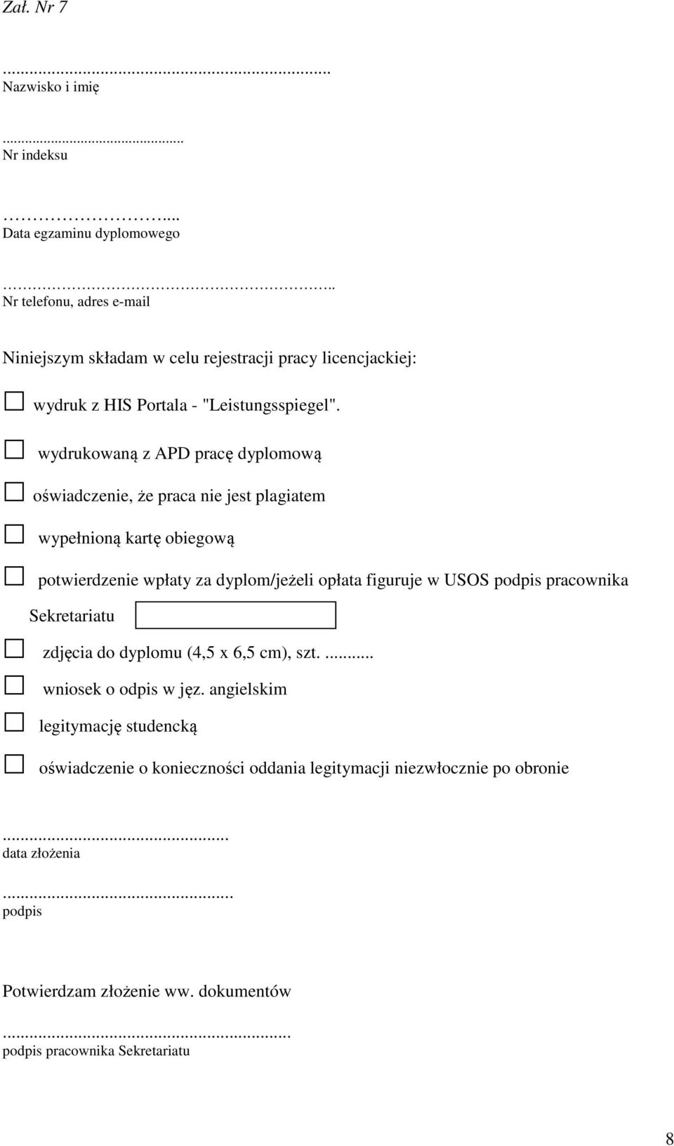 wydrukowaną z APD pracę dyplomową oświadczenie, że praca nie jest plagiatem wypełnioną kartę obiegową potwierdzenie wpłaty za dyplom/jeżeli opłata figuruje w USOS