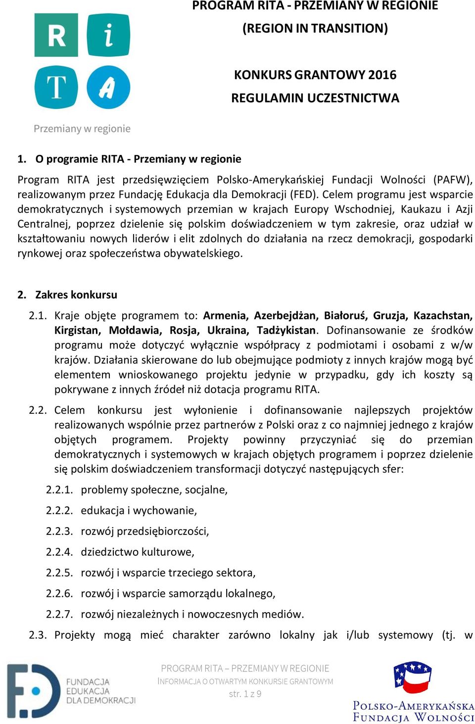 Celem programu jest wsparcie demokratycznych i systemowych przemian w krajach Europy Wschodniej, Kaukazu i Azji Centralnej, poprzez dzielenie się polskim doświadczeniem w tym zakresie, oraz udział w