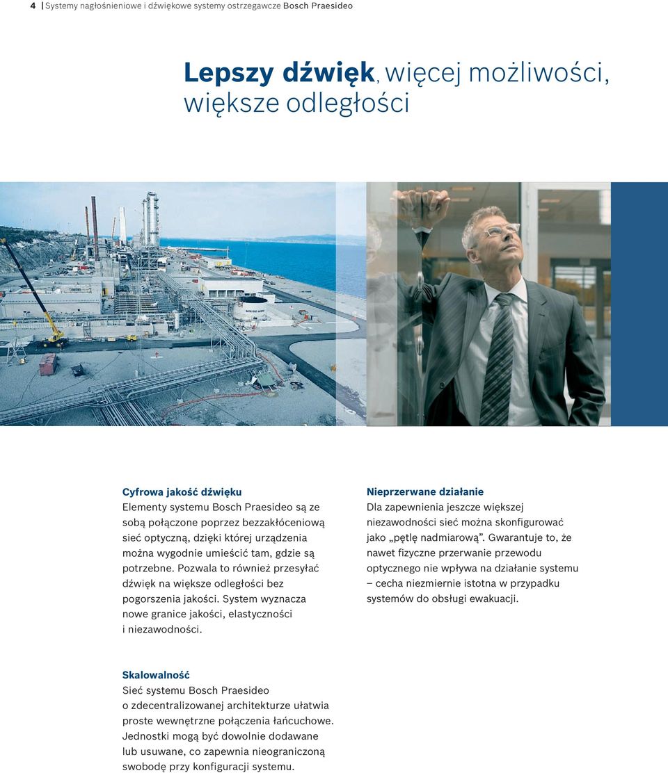 Pozwala to również przesyłać dźwięk na większe odległości bez pogorszenia jakości. System wyznacza nowe granice jakości, elastyczności i niezawodności.