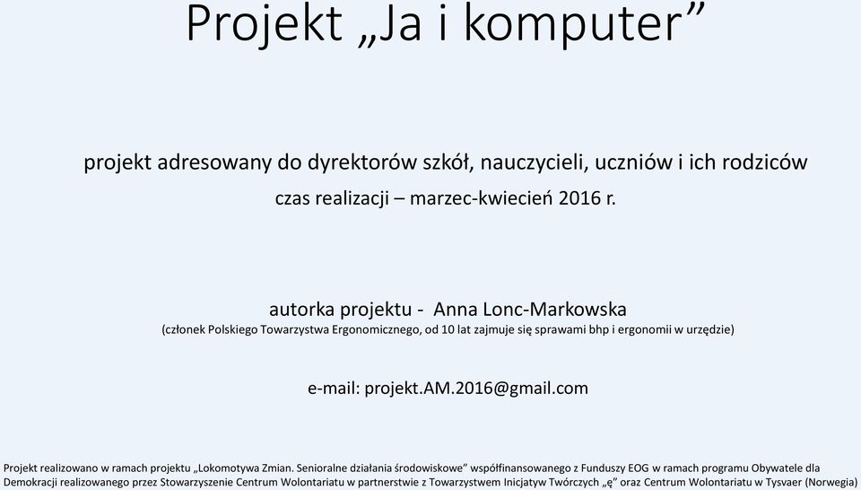projekt.am.2016@gmail.com Projekt realizowano w ramach projektu Lokomotywa Zmian.