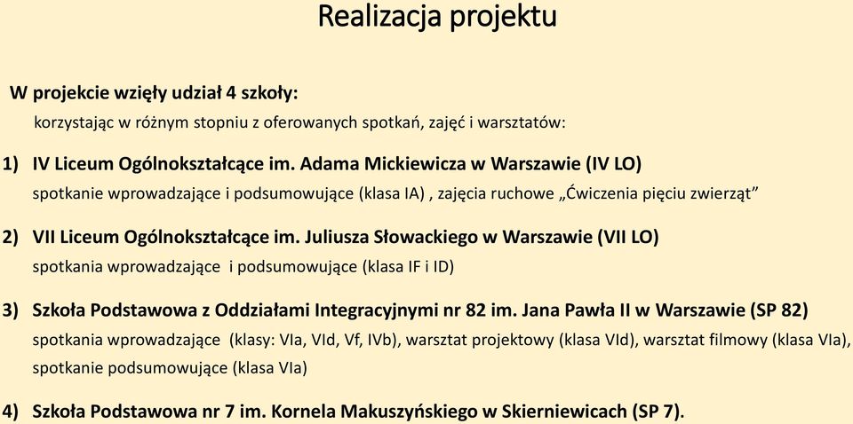 Juliusza Słowackiego w Warszawie (VII LO) spotkania wprowadzające i podsumowujące (klasa IF i ID) 3) Szkoła Podstawowa z Oddziałami Integracyjnymi nr 82 im.