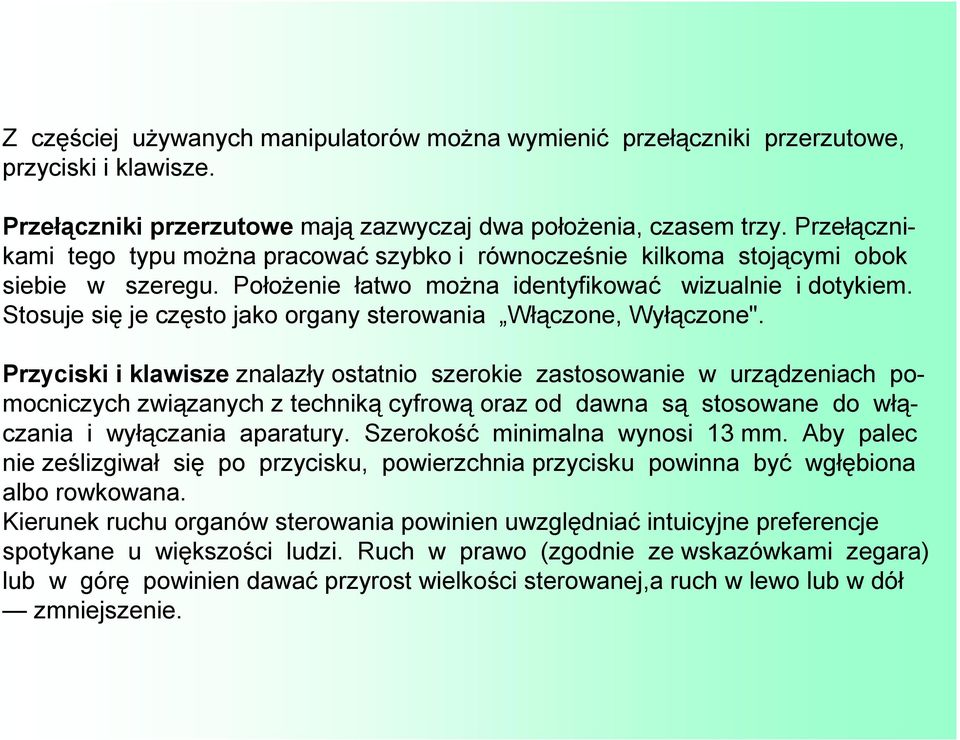 Stosuje się je często jako organy sterowania Włączone, Wyłączone".