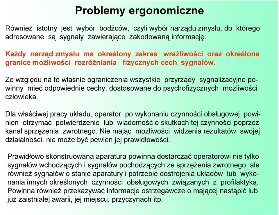 Ze względu na te właśnie ograniczenia wszystkie przyrządy sygnalizacyjne powinny mieć odpowiednie cechy, dostosowane do psychofizycznych moŝliwości człowieka.