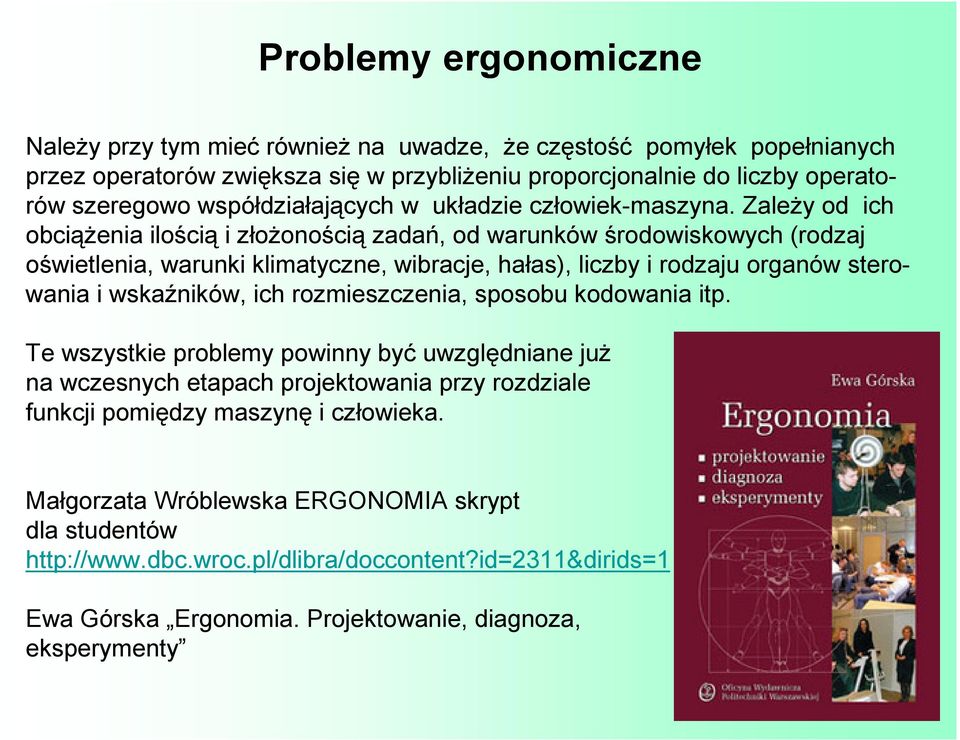 ZaleŜy od ich obciąŝenia ilością i złoŝonością zadań, od warunków środowiskowych (rodzaj oświetlenia, warunki klimatyczne, wibracje, hałas), liczby i rodzaju organów sterowania i wskaźników, ich