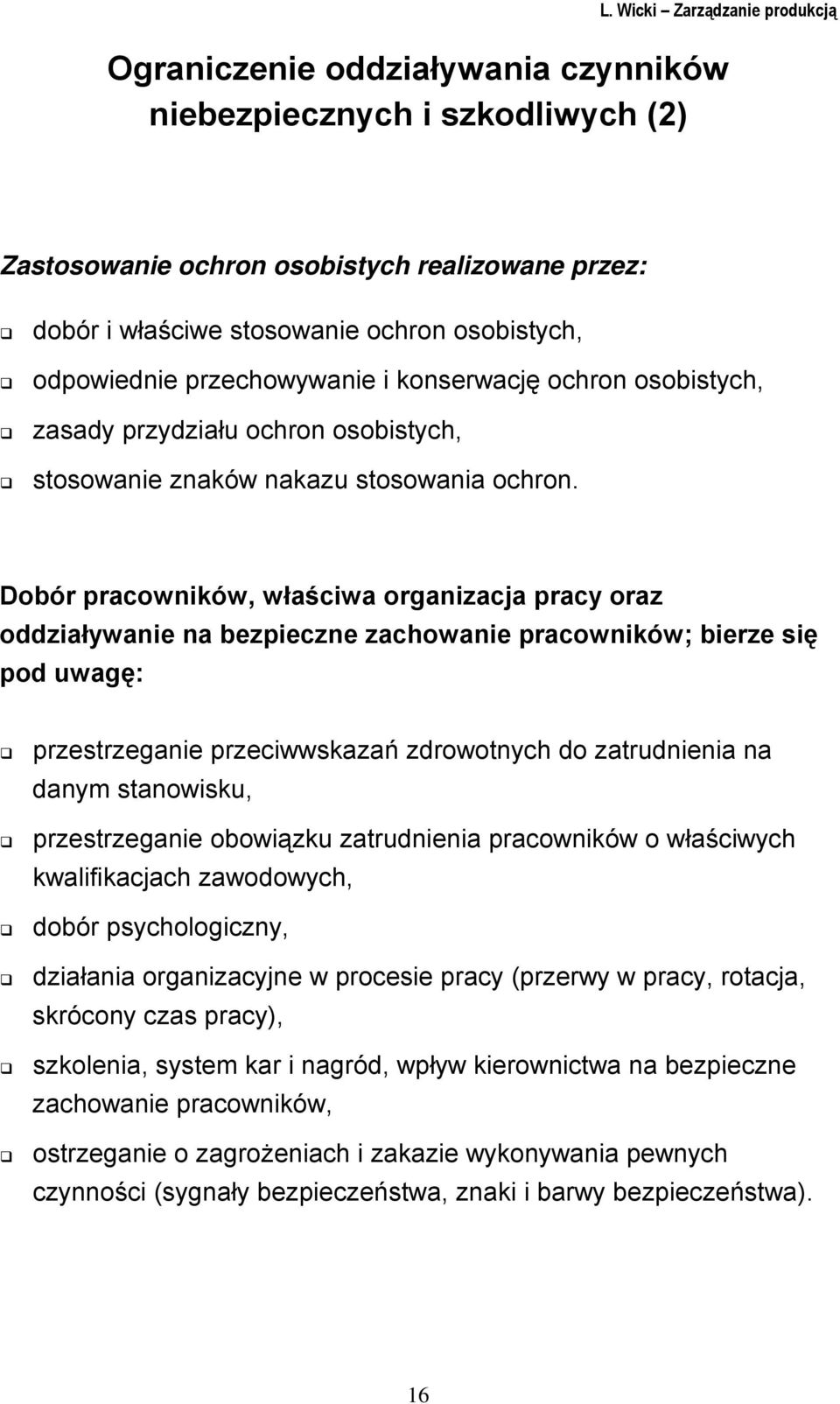 Dobór pracowników, właściwa organizacja pracy oraz oddziaływanie na bezpieczne zachowanie pracowników; bierze się pod uwagę: przestrzeganie przeciwwskazań zdrowotnych do zatrudnienia na danym