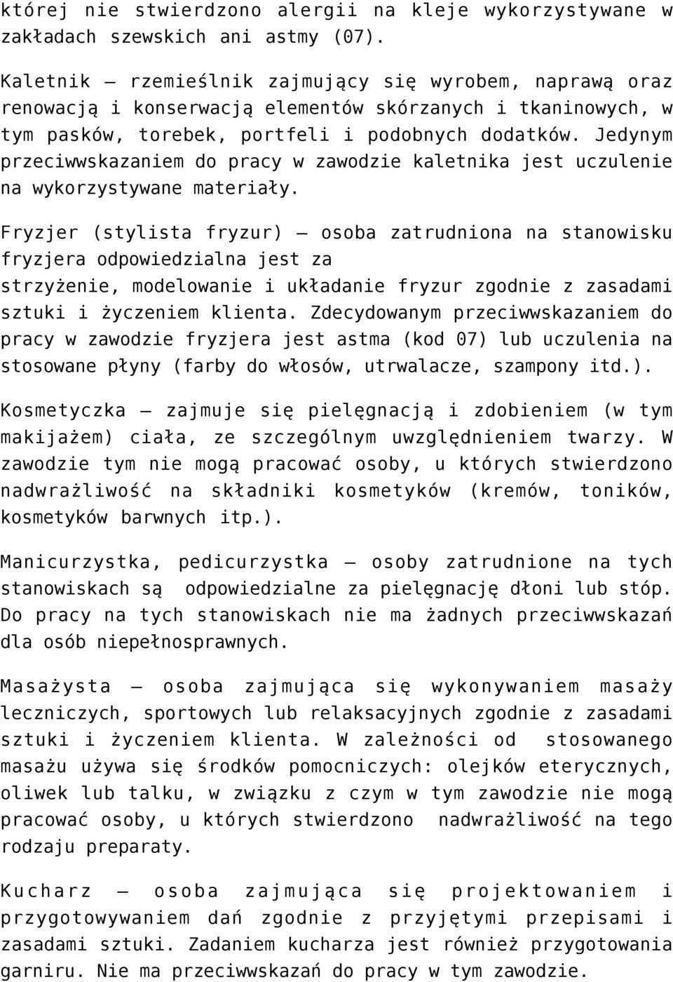 Jedynym przeciwwskazaniem do pracy w zawodzie kaletnika jest uczulenie na wykorzystywane materiały.
