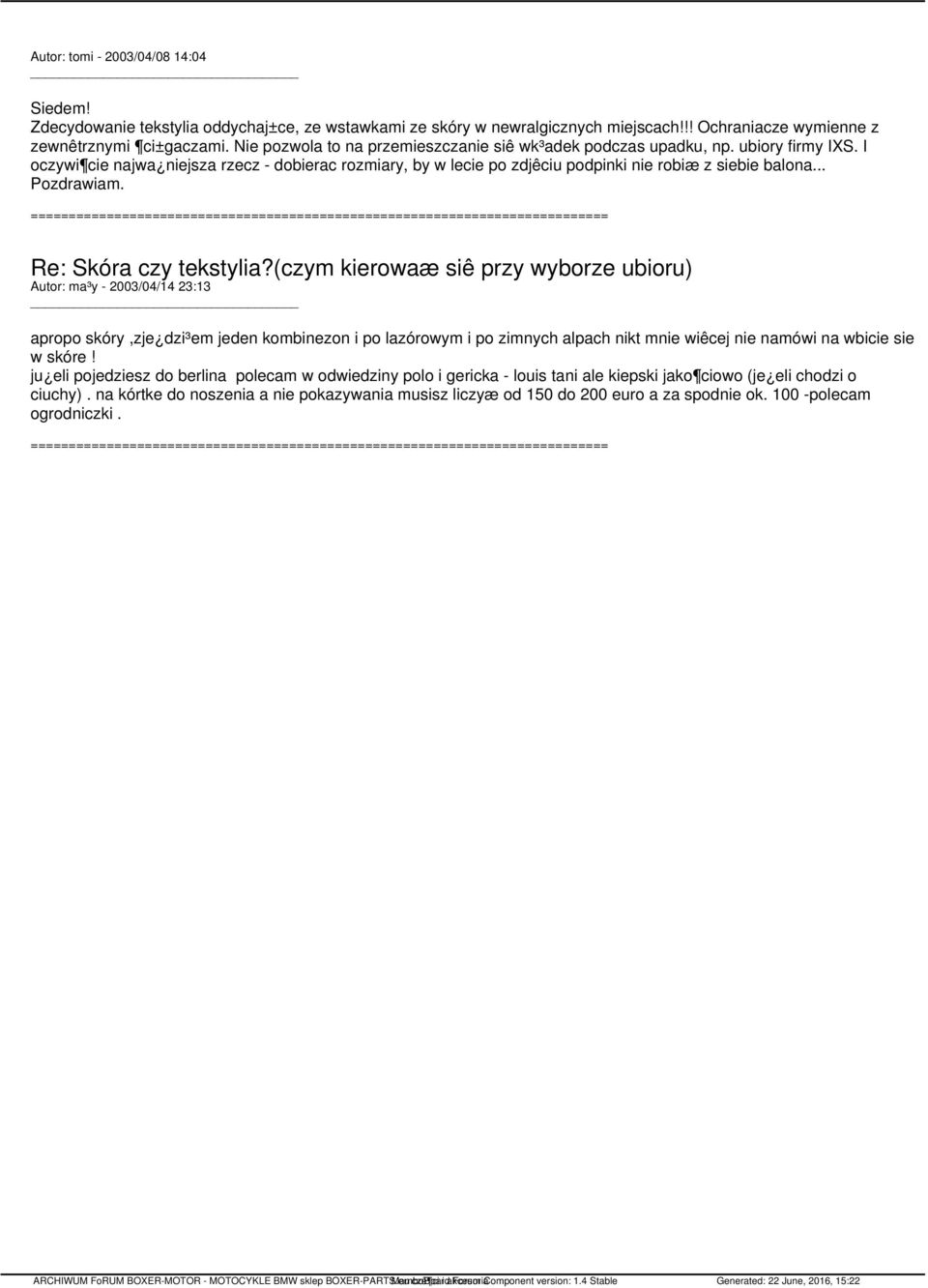 .. Pozdrawiam. Autor: ma³y - 2003/04/14 23:13 apropo skóry,zje dzi³em jeden kombinezon i po lazórowym i po zimnych alpach nikt mnie wiêcej nie namówi na wbicie sie w skóre!