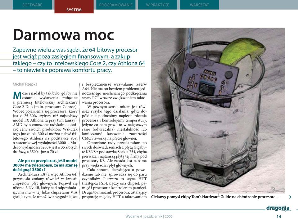 Wobec pojawienia się procesora, który jest o 25-30% szybszy niż najszybszy model FX Athlona (a przy tym tańszy), AMD było zmuszone radykalnie obniżyć ceny swoich produktów. Wskutek tego już za ok.