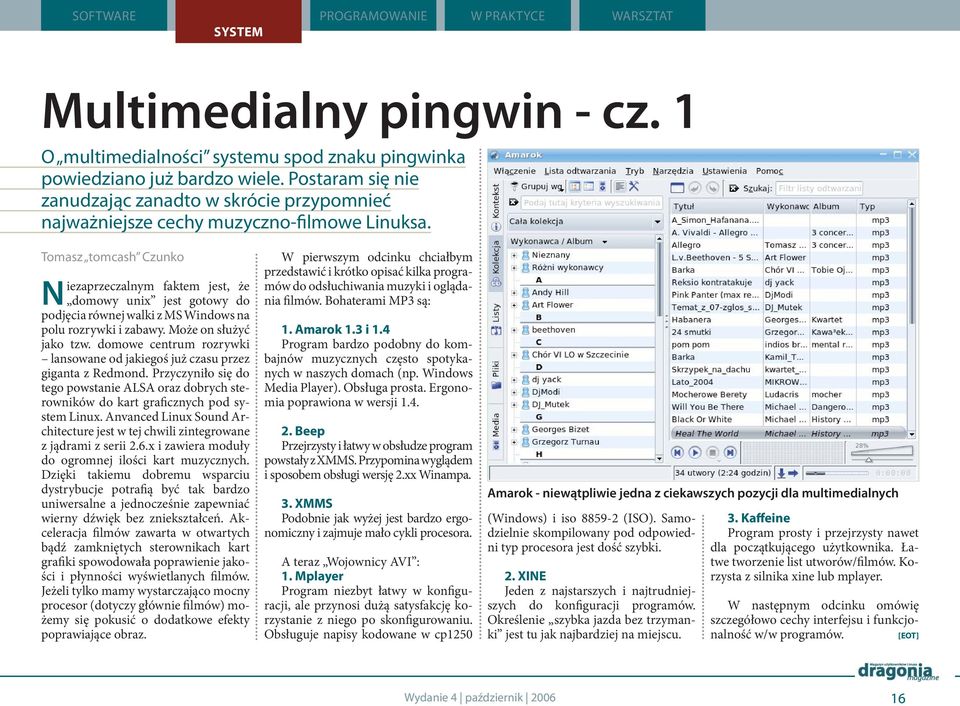 Tomasz tomcash Czunko Niezaprzeczalnym faktem jest, że domowy unix jest gotowy do podjęcia równej walki z MS Windows na polu rozrywki i zabawy. Może on służyć jako tzw.