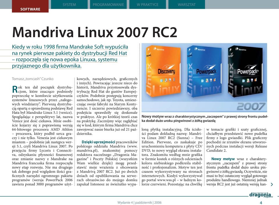 Tomasz tomcash Czunko Rok ten dał początek dystrybucjom, które znacząco podniosły poprzeczkę w komforcie użytkowania systemów linuxowych przez nałogowych windziarzy.