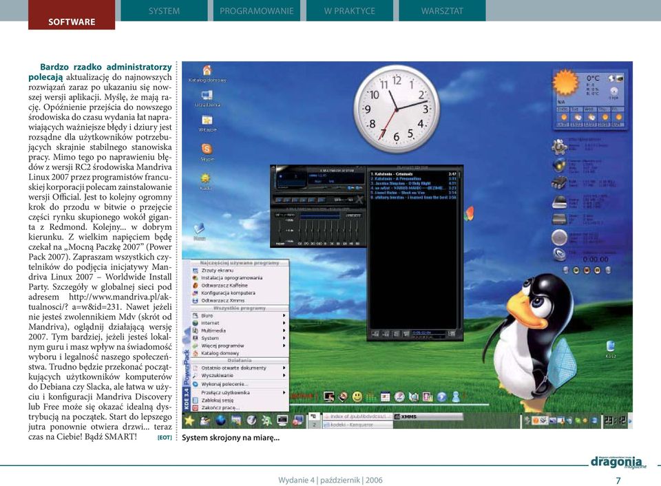 Mimo tego po naprawieniu błędów z wersji RC2 środowiska Mandriva Linux 2007 przez programistów francuskiej korporacji polecam zainstalowanie wersji Official.