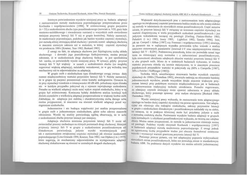 VIII, guzy kąta mostowo-móżdżkowego i stwardnienie rozsiane) u wszystkich osób stwierdzono mniejsze przyrosty latencji fali V niż w grupie kontrolnej.