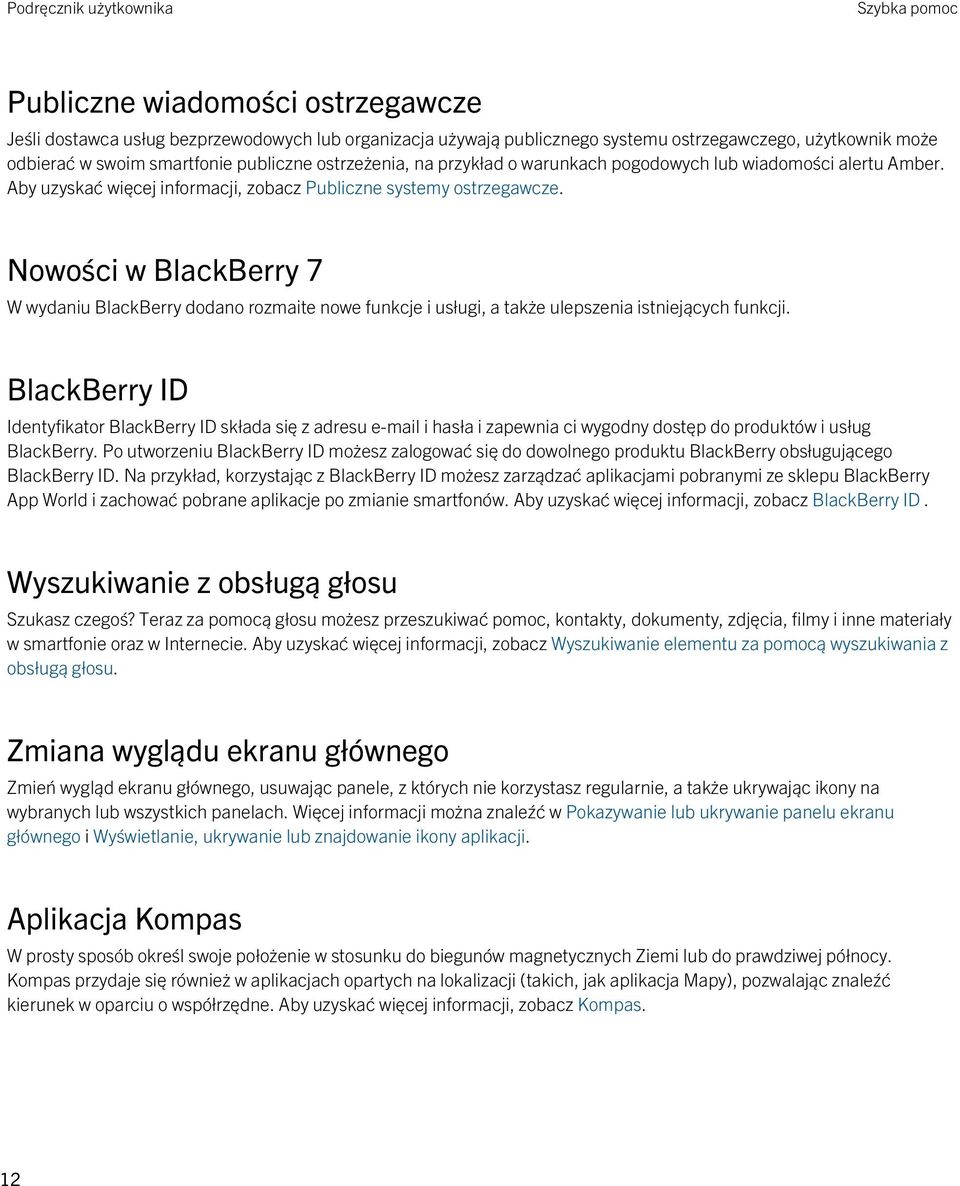 Nowości w BlackBerry 7 W wydaniu BlackBerry dodano rozmaite nowe funkcje i usługi, a także ulepszenia istniejących funkcji.