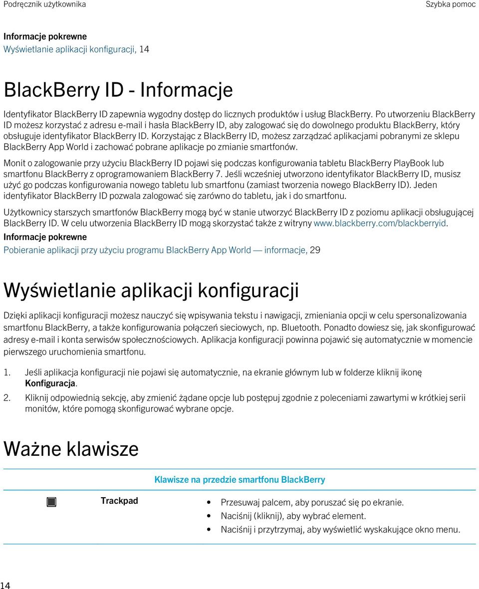 Korzystając z BlackBerry ID, możesz zarządzać aplikacjami pobranymi ze sklepu BlackBerry App World i zachować pobrane aplikacje po zmianie smartfonów.