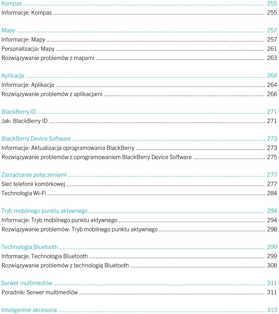 .. 273 Rozwiązywanie problemów z oprogramowaniem BlackBerry Device Software... 275 Zarządzanie połączeniami... 277 Sieć telefonii komórkowej... 277 Technologia Wi-Fi.