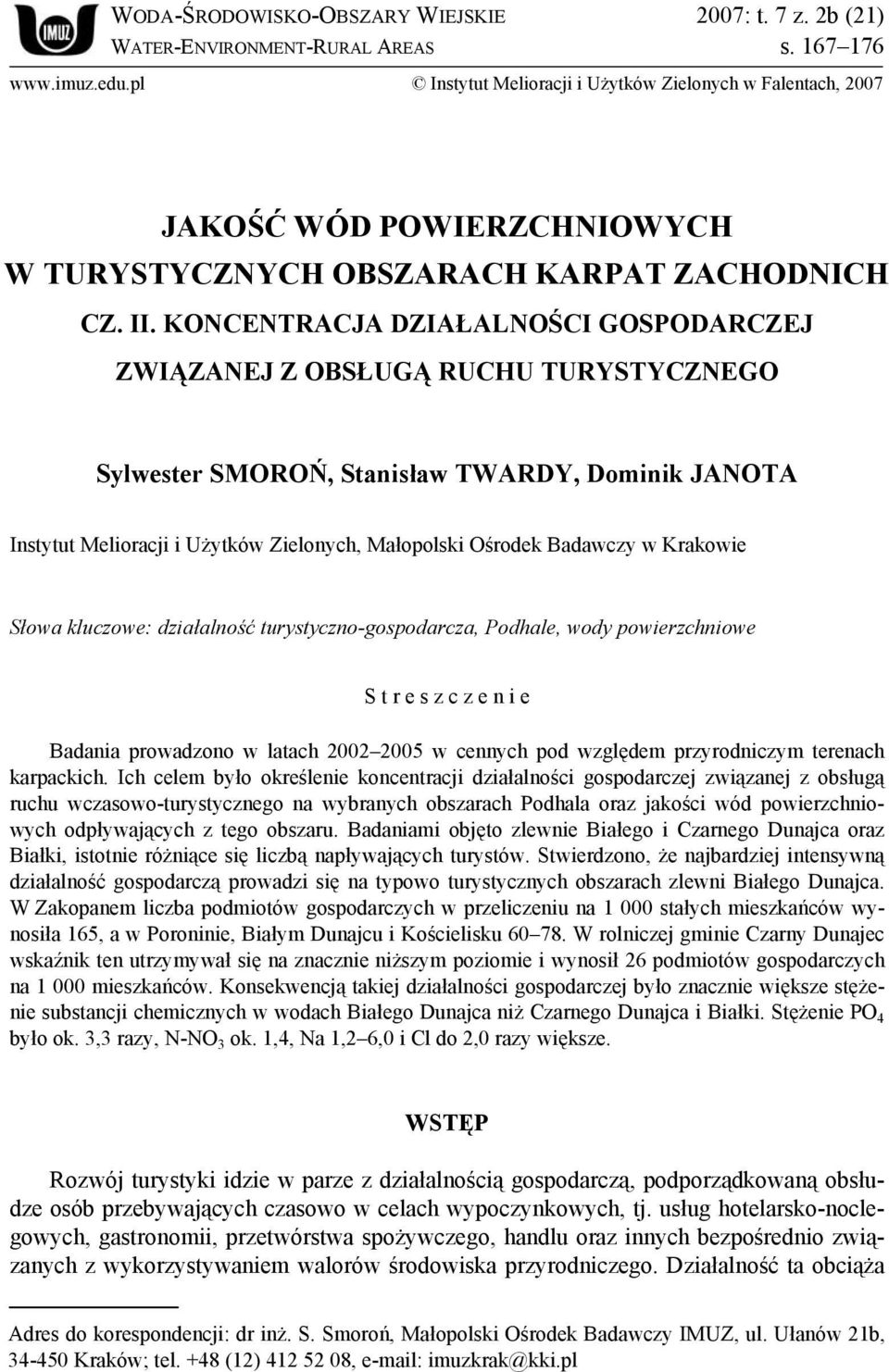 KONCENTRACJA DZIAŁALNOŚCI GOSPODARCZEJ ZWIĄZANEJ Z OBSŁUGĄ RUCHU TURYSTYCZNEGO Sylwester SMOROŃ, Stanisław TWARDY, Dominik JANOTA Instytut Melioracji i Użytków Zielonych, Małopolski Ośrodek Badawczy