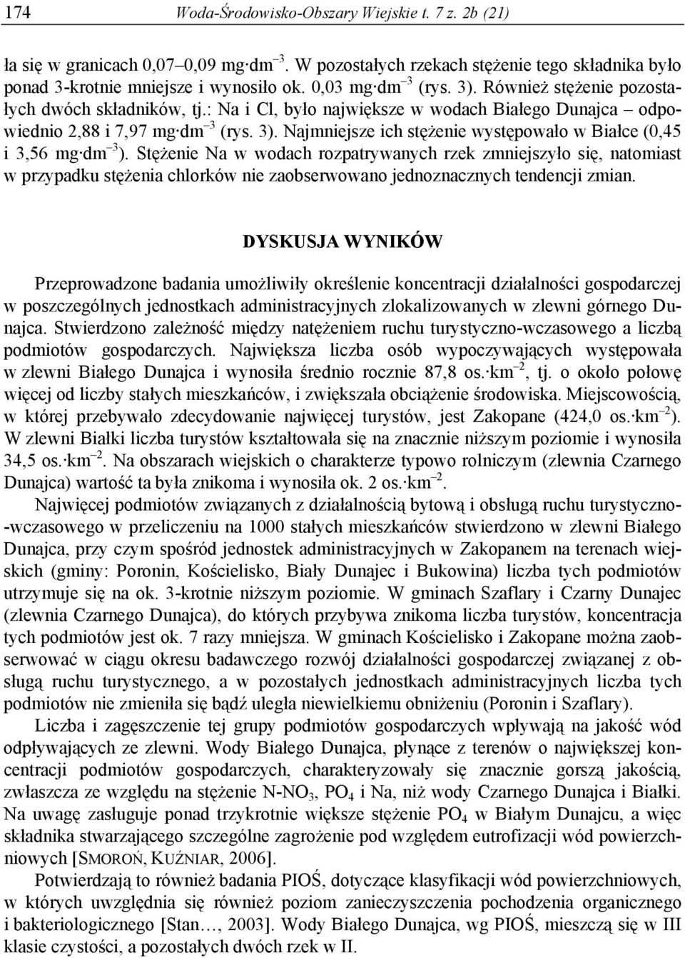 Najmniejsze ich stężenie występowało w Białce (,45 i 3,56 mg dm 3 ).