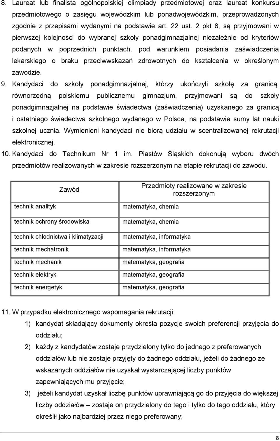 2 pkt 8, są przyjmowani w pierwszej kolejności do wybranej szkoły ponadgimnazjalnej niezależnie od kryteriów podanych w poprzednich punktach, pod warunkiem posiadania zaświadczenia lekarskiego o