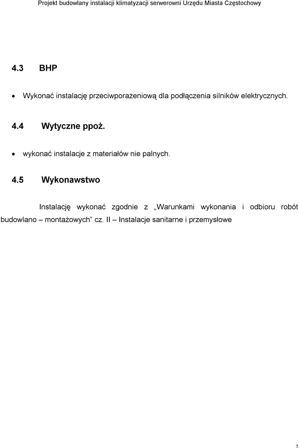 4 Wytyczne ppoż. wykonać instalacje z materiałów nie palnych. 4.