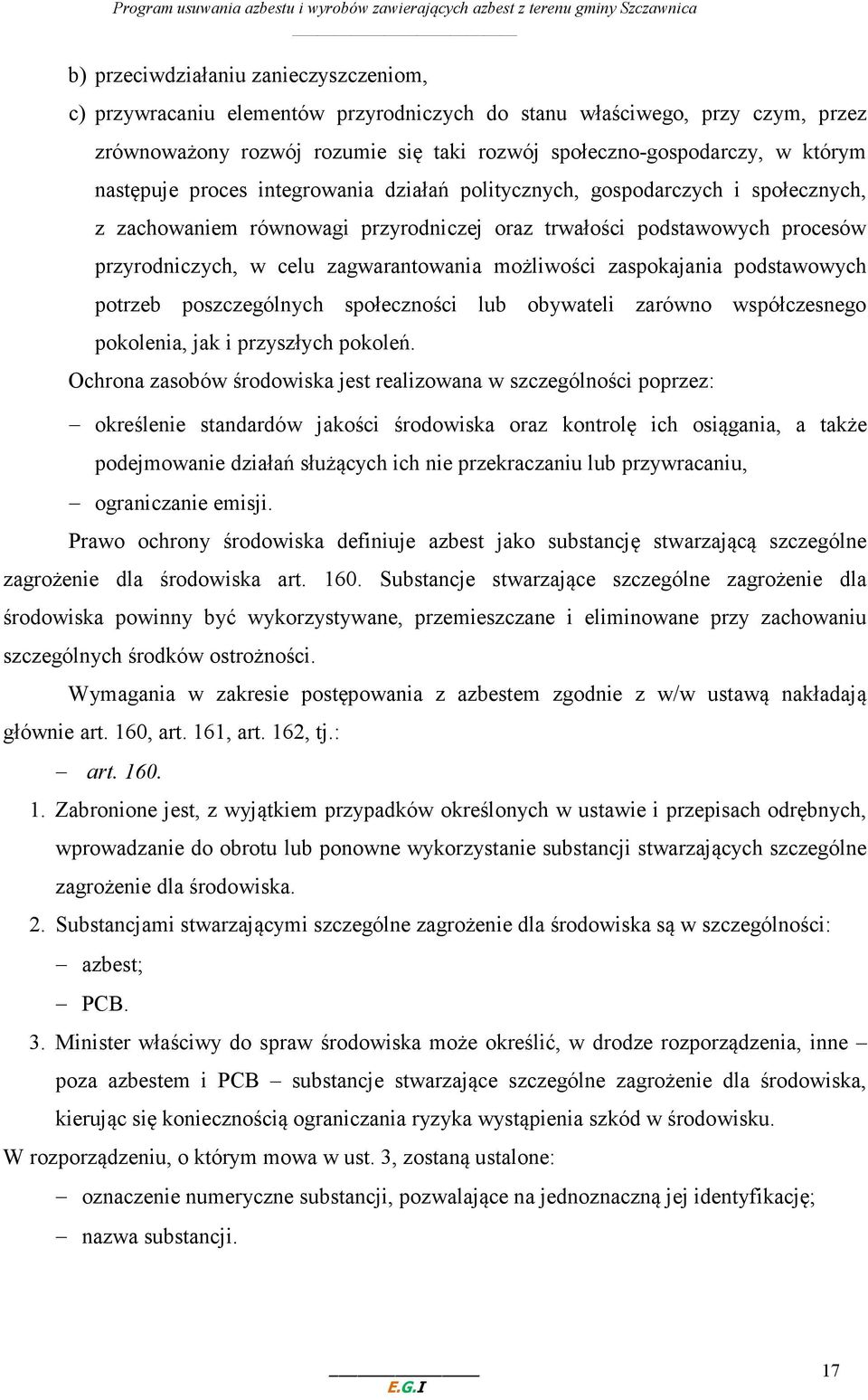 możliwości zaspokajania podstawowych potrzeb poszczególnych społeczności lub obywateli zarówno współczesnego pokolenia, jak i przyszłych pokoleń.