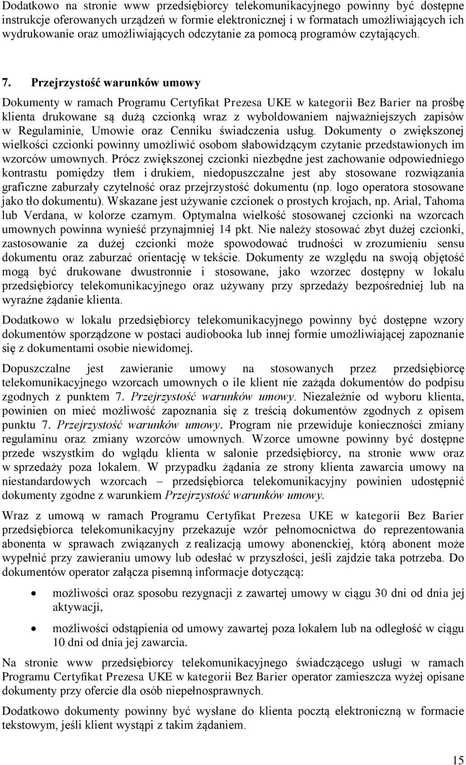 Przejrzystość warunków umowy Dokumenty w ramach Programu Certyfikat Prezesa UKE w kategorii Bez Barier na prośbę klienta drukowane są dużą czcionką wraz z wyboldowaniem najważniejszych zapisów w