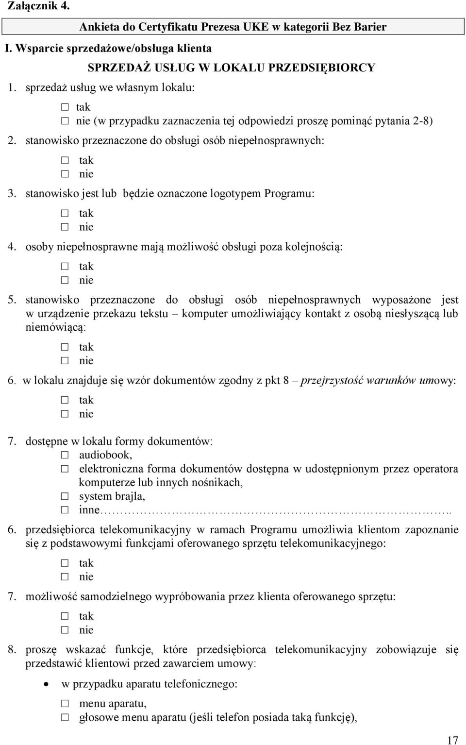 stanowisko jest lub będzie oznaczone logotypem Programu: tak nie 4. osoby niepełnosprawne mają możliwość obsługi poza kolejnością: tak nie 5.