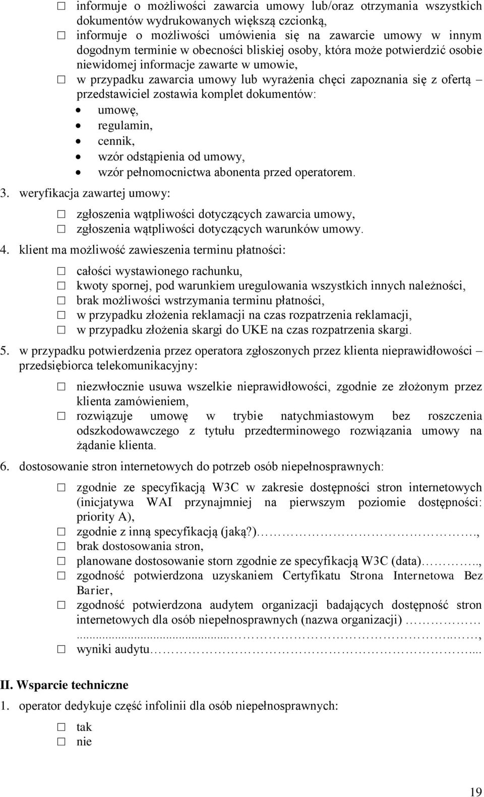 dokumentów: umowę, regulamin, cennik, wzór odstąpienia od umowy, wzór pełnomocnictwa abonenta przed operatorem. 3.