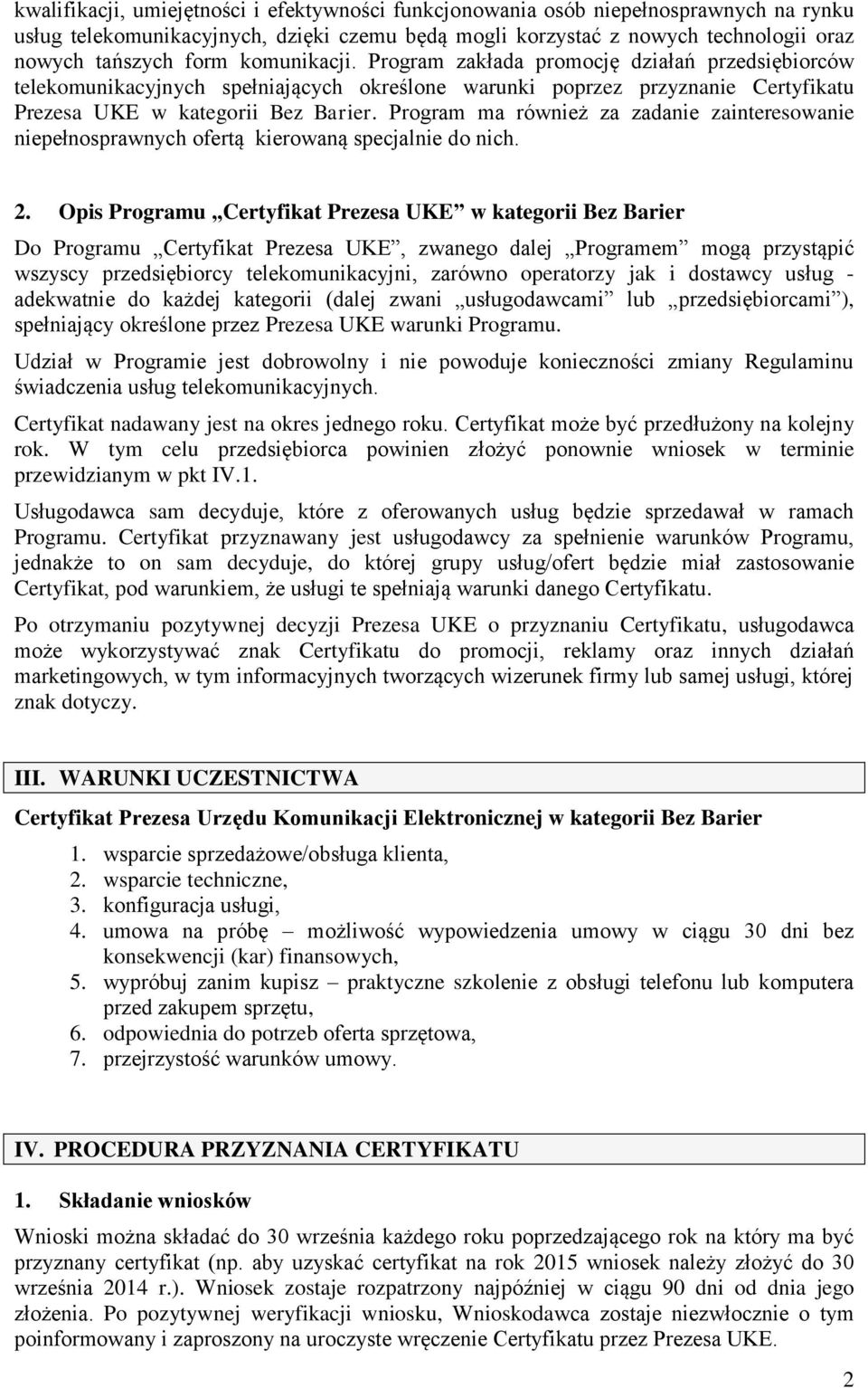 Program ma również za zadanie zainteresowanie niepełnosprawnych ofertą kierowaną specjalnie do nich. 2.