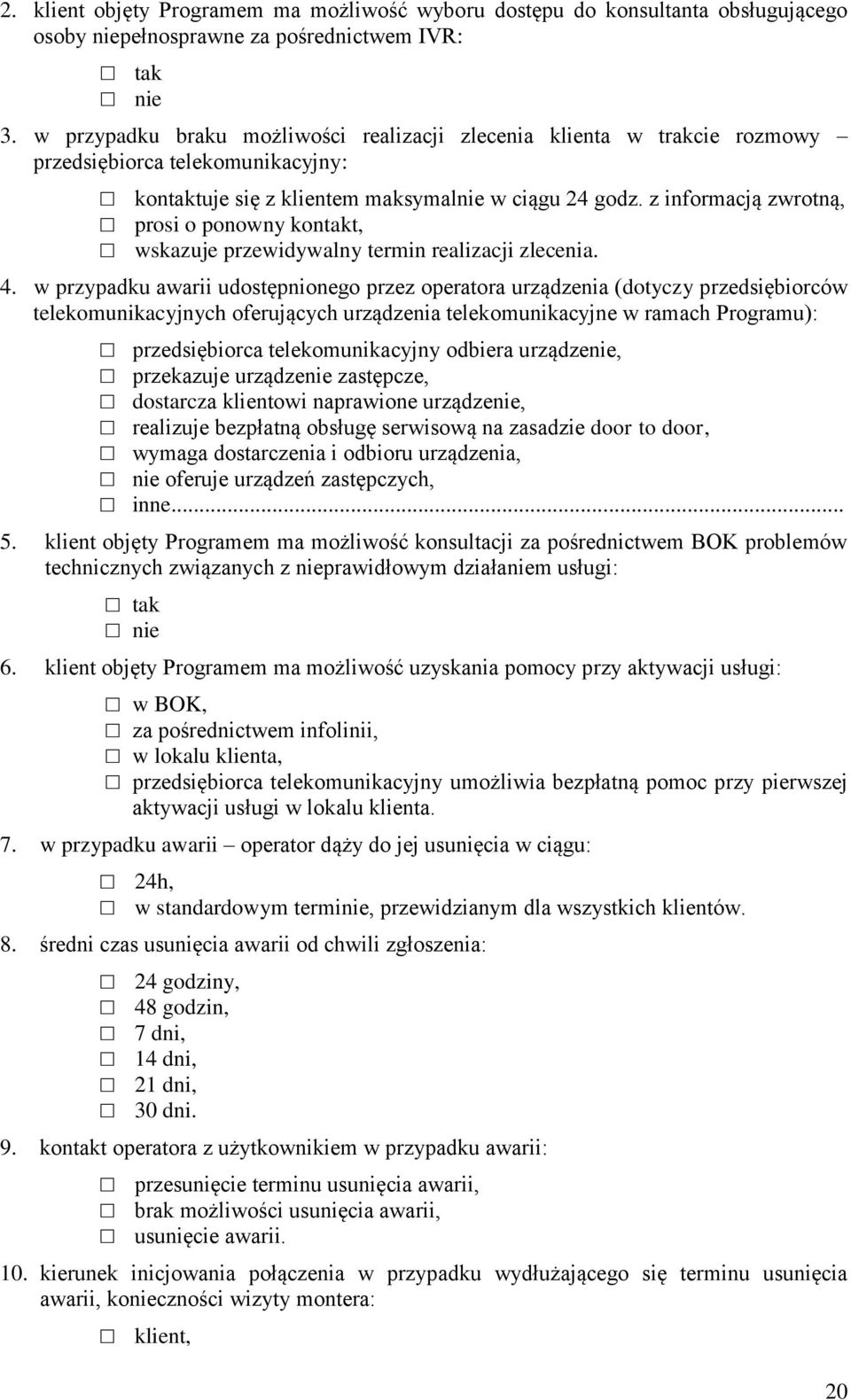 z informacją zwrotną, prosi o ponowny kontakt, wskazuje przewidywalny termin realizacji zlecenia. 4.