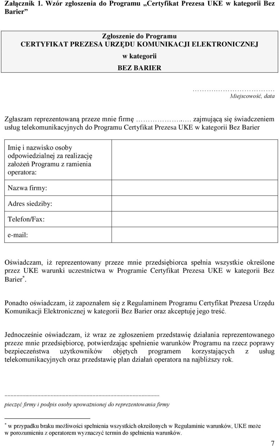 .. zajmującą się świadczeniem usług telekomunikacyjnych do Programu Certyfikat Prezesa UKE w kategorii Bez Barier Imię i nazwisko osoby odpowiedzialnej za realizację założeń Programu z ramienia