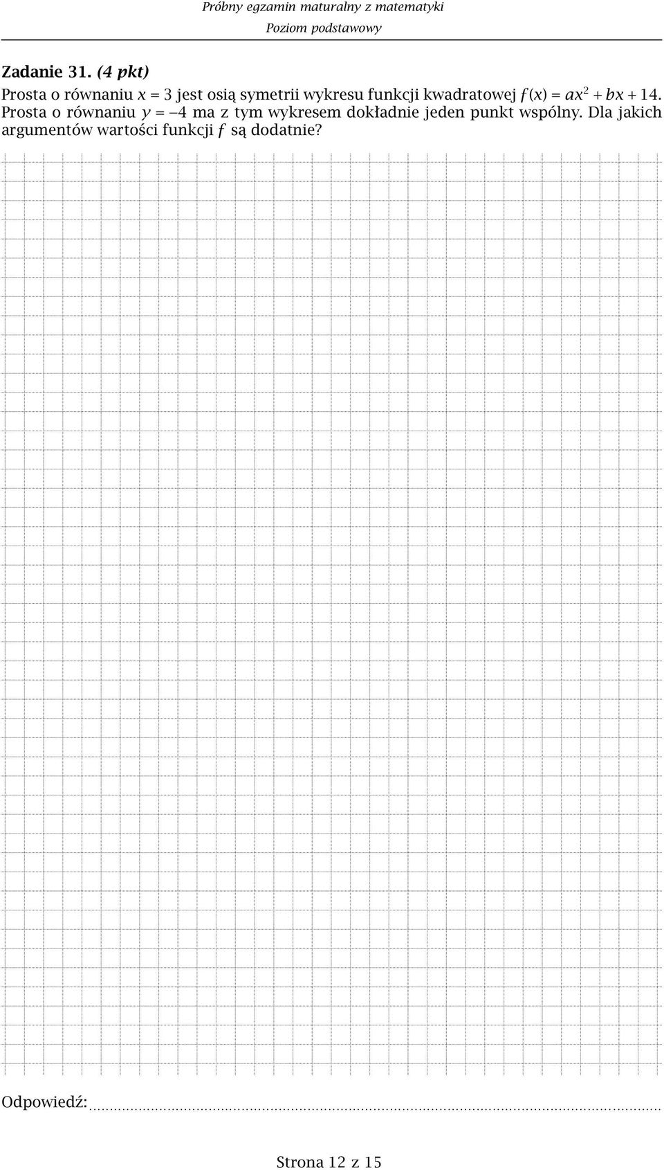 funkcji kwadratowej f (x) =ax 2 + bx + 14.