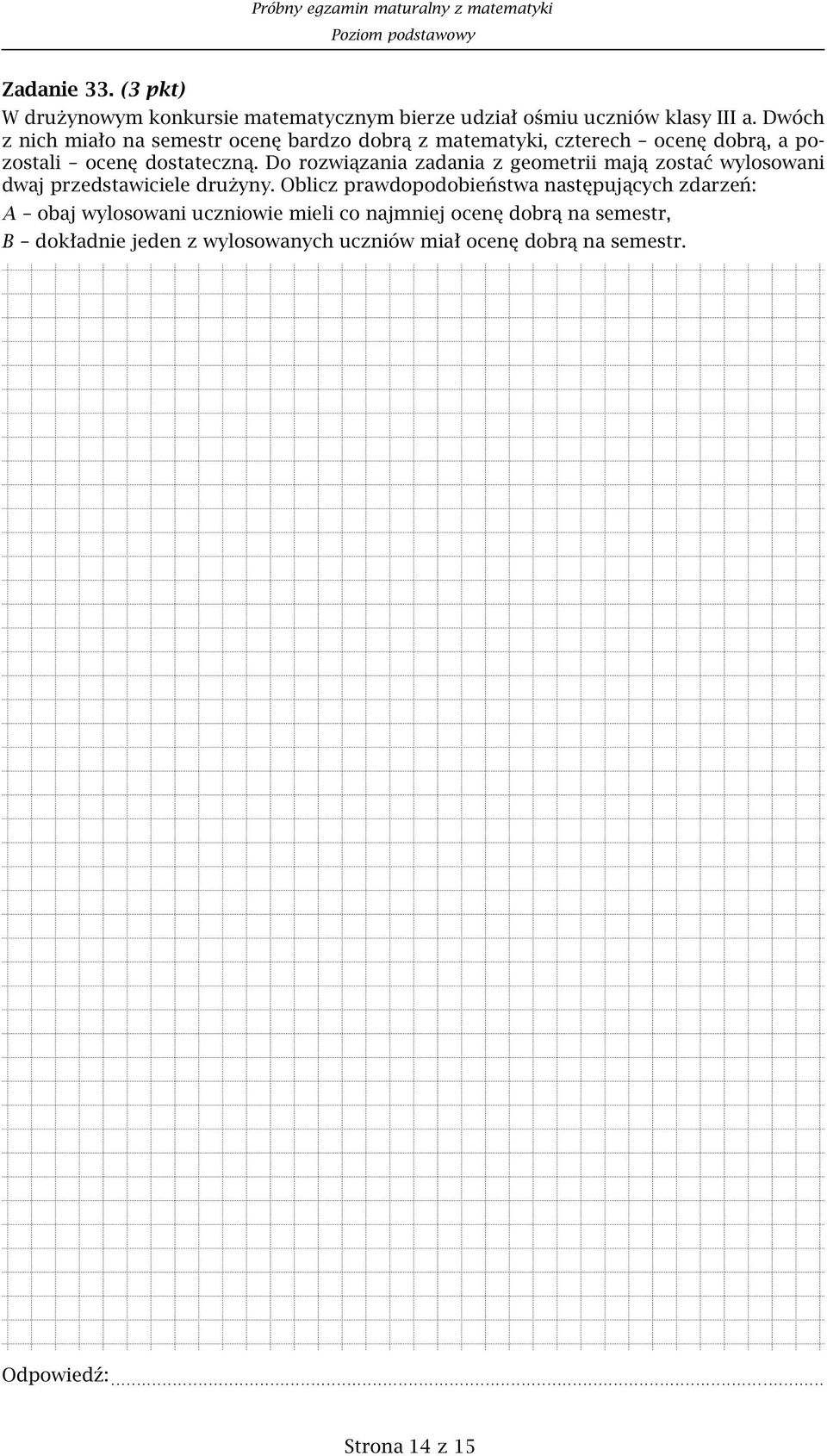 Do rozwiązania zadania z geometrii mają zostać wylosowani dwaj przedstawiciele drużyny.